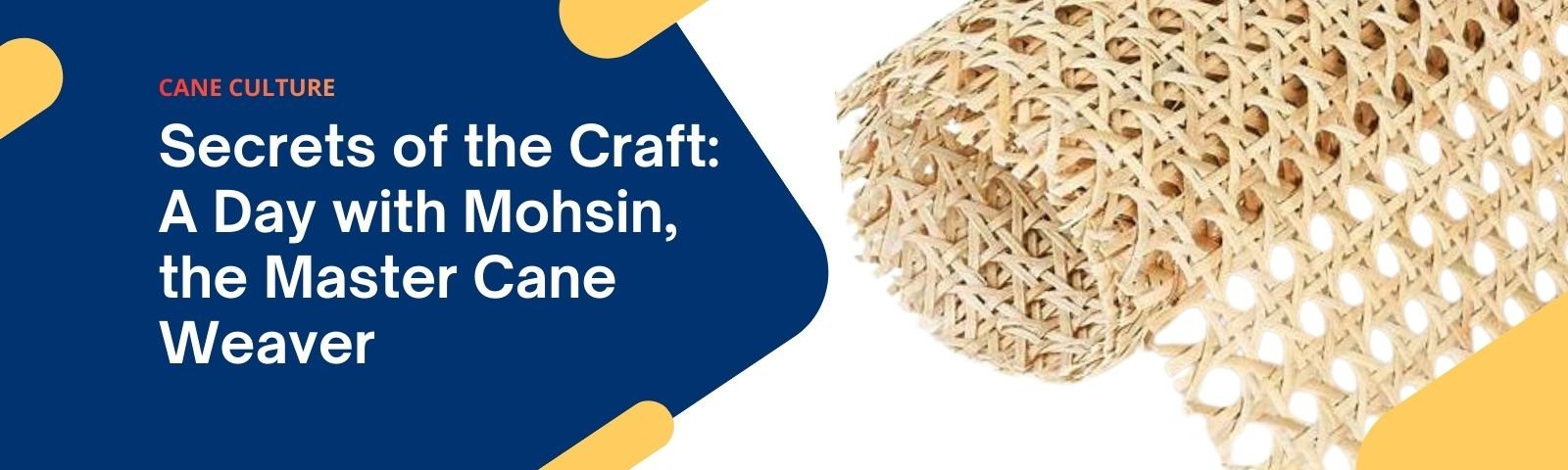 Secrets of the Craft: A Day with Mohsin, the Master Cane Weaver